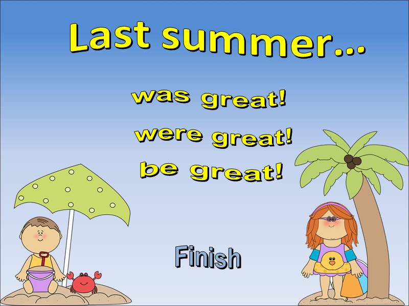 Last summer… was great! Finish were great! be great!